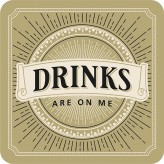 Drinks are on Me - Bar Coaster